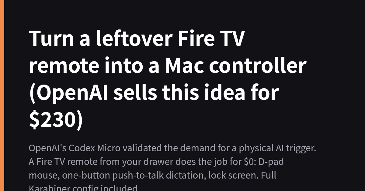 Turn a leftover Fire TV remote into a Mac controller (OpenAI sells this idea for $230)